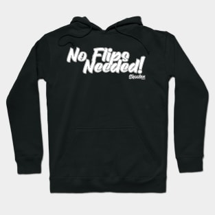 No Flips Needed Hoodie